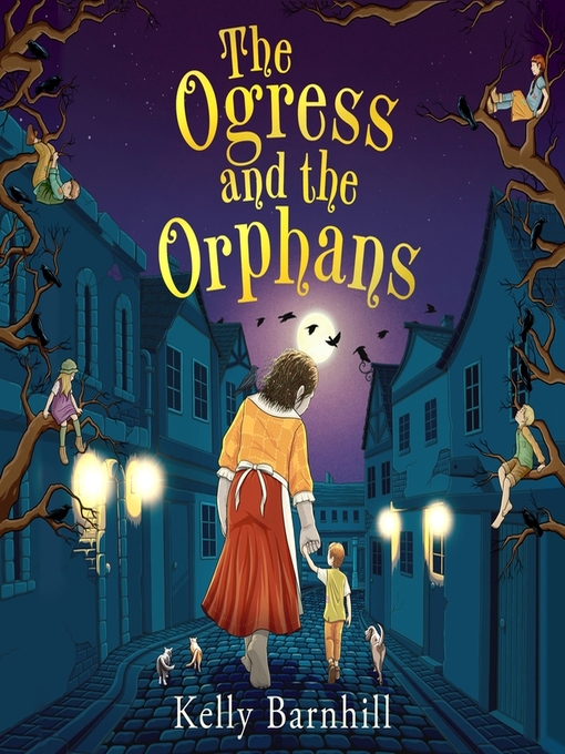 Title details for The Ogress and the Orphans by Kelly Barnhill - Available